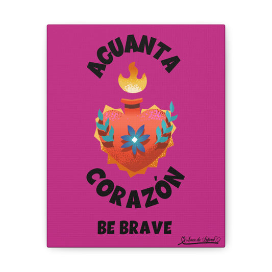 Aguanta Corazón (Be Brave) Hot Pink Canvas Gallery Wraps